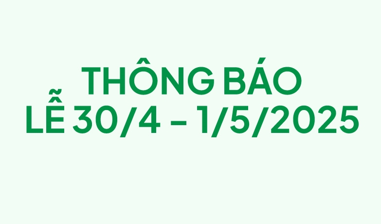 Thông báo lễ 30/04 - 01/05/2025